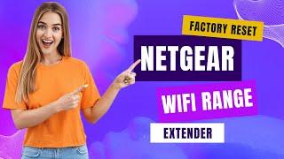 Factory reset on my NETGEAR WiFi range extender