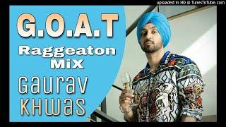 G.O.A.T | Diljit Dosanjh | New Punjabi Song | Raggeaton Mix | DJ Gaurav Khwas | Bhora Kalan