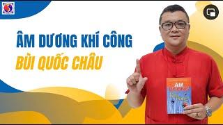 HỌC ÂM DƯƠNG KHÍ CÔNG BÙI QUỐC CHÂU CÙNG THẦY NGUYỄN TRÍ VIỆT