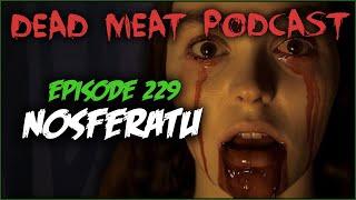 Nosferatu (Dead Meat Podcast Ep. 229)