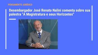 Desembargador José Renato Nalini comenta sobre sua palestra "A Magistratura e seus Horizontes"