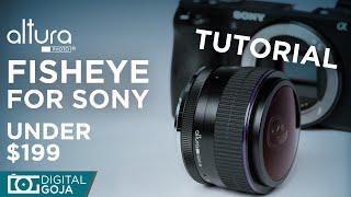 Fisheye Lens for Sony Under $199: Altura Photo 6.5mm F2 Circular Fisheye | Tutorial [2019]