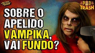 DE ONDE VEIO O APELIDO VAMPIKA?