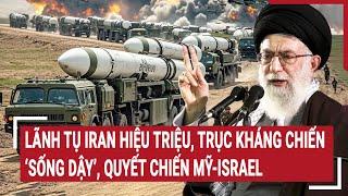 Thời sự quốc tế: Lãnh tụ Iran hiệu triệu, trục kháng chiến ‘sống dậy’, quyết chiến Mỹ-Israel