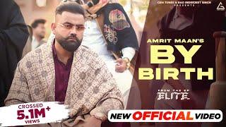 By Birth (Official Video) : Amrit Maan | Desi Crew | Elite Ep | Punjabi Songs 2024