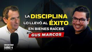 GUS MARCOS: De la DISCIPLINA al ÉXITO en BIENES RAÍCES 