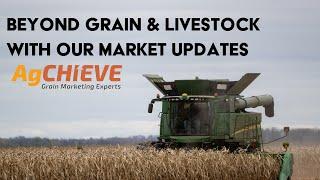 AgChieve Insights: Beyond Grain & Livestock | Market Updates