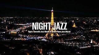 Night Jazz - Paris - Smooth Piano Jazz Music - Soft Piano Jazz Instrumental for Relax