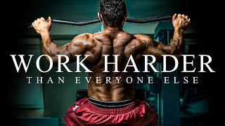 WORK HARDER THAN EVERYONE ELSE - Best Gym Training Motivation