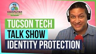 Tucson Tech Talk Show - Identity Protection