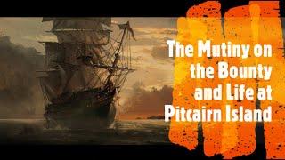 The Mutiny on the Bounty and Life at Pitcairn Island (Age Restriction)