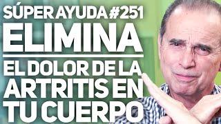 SÚPER AYUDA #251 Elimina El Dolor De La Artritis En Tu Cuerpo