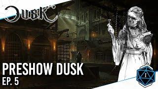 PRESHOW DUSK Ep. 5