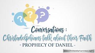 Conversations: Christadelphians talk about their Faith - Prophecy of Daniel 2