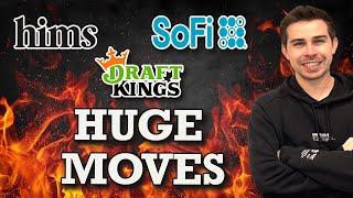 Huge Moves! Draft Kings, Sofi and Hims & Hers!