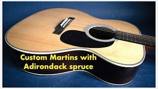 Custom Martins with Adirondack spruce