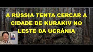 A RÚSSISA TENTA CERCAR A CIDADE DE  KURAKIV NO LESTE DA UCRÂNIA