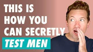 How To Test A Man WITHOUT Him Knowing It