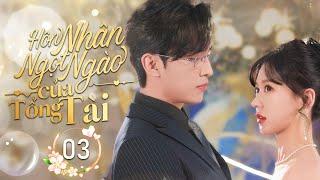 HÔN NHÂN NGỌT NGÀO CỦA TỔNG TÀI - Tập 03 (END) | Phim Ngôn Tình Cưới Trước Yêu Sau | Động Phim Trung