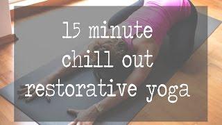 15 Minute Chill Out Restorative Yoga Video