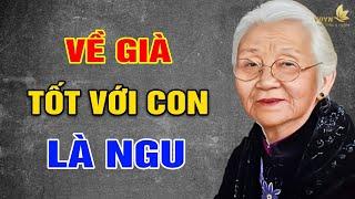 Về Già, Đối Tốt Với Con 8 Việc Này Là DẠI - Vạn Điều Ý Nghĩa