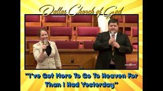 "I'VE GOT MORE TO GO TO HEAVEN FOR THAN I HAD YESTERDAY" ~ Dallas NC Church of God