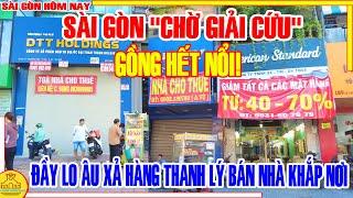 GỒNG HẾT NỔI! SÀI GÒN CHỜ "GIẢI CỨU"/ ĐẦY LO ÂU XẢ HÀNG, THANH LÝ BÁN NHÀ KHẮP NƠI / SÀI GÒN HÔM NAY