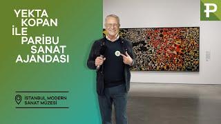 Yekta Kopan ile Paribu Sanat Ajandası: İstanbul Modern