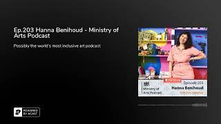 Ep.203 Hanna Benihoud - Ministry of Arts Podcast