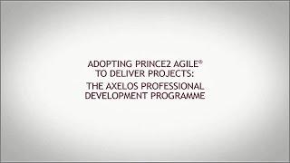 Adopting PRINCE2 Agile® to Deliver Projects: The AXELOS Professional Development Programme