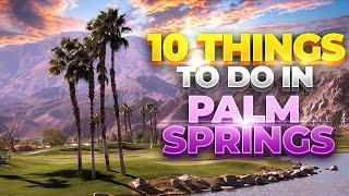 Top 10 Things To Do In Palm Springs [California Adventures]