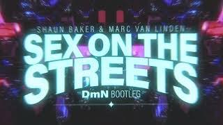 Shaun Baker & Marc Van Linden - Sex On The Streets (DmN Bootleg)