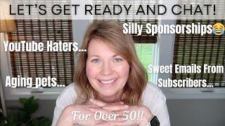 Let's Talk: A Chatty Get Ready With Me! For Over 50!