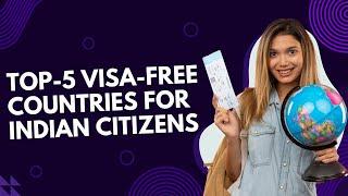 Top 5 Visa-Free Countries for Indian Citizens in 2024