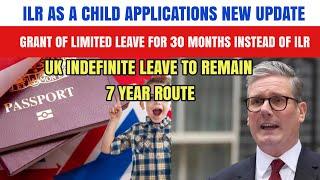 ILR As A Child Application 7 Year Route New Update: Grant Of Limited Leave For 30 Months Instead ILR