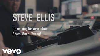 Steve Ellis - Steve Ellis on making the album Boom! Bang! Twang!