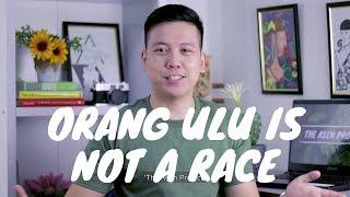 'ORANG ULU' IS NOT A RACE