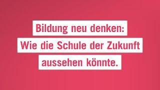 Bildung neu denken: Wie die Schule der Zukunft aussehen könnte