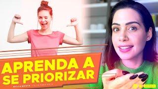 Aprenda a se priorizar | Mylla Murta - Expert em Relacionamentos