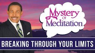 Breaking Through Your Limits - Mystery of Meditation