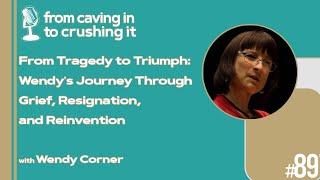 Episode 89 - Wendy Corner - From Tragedy to Triumph