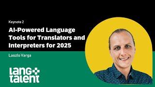 LangTalent 2024: AI-Powered Language Tools for Translators and Interpreters in 2025 (Keynote)