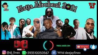 LATEST NAIJA AFROBEAT 2021 NONSTOP PARTY MIX BY DJ FINEX FT REMA RUDEBOY TEKNO WIZKID OMAH LAY BURNA