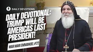 Daily Devotional: Trump will be Americas LAST President (Daily Prayers)- Holy Mass Mar Mari Emmanuel