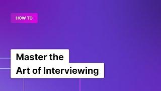 How To Master the Art of Interviewing with 5 Easy Journalist Techniques