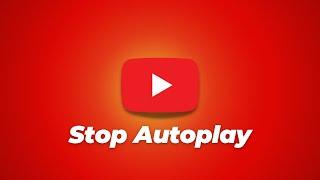 How To Stop Autoplay In YouTube