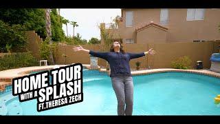 Home Tour With A Splash (ft.Theresa Zech)