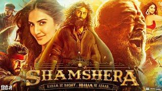 Shamshera Full Movie HD | Ranbir Kapoor | Sanjay Dutt | Vaani Kapoor | Ronit Roy | Review & Facts