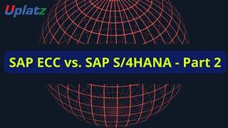 SAP ECC vs SAP S/4HANA - part 2 | Understand the difference between SAP ECC and SAP S/4HANA | Uplatz