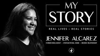 MY STORY | Jennifer Alcaraz: Dysfunctional home, Former Drug addict, Broken Relationship